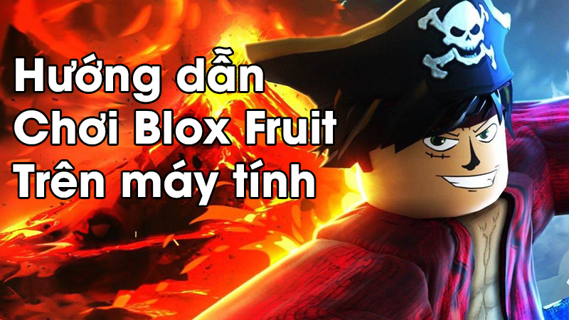 Hướng dẫn cách chơi Blox Fruit trên máy tính dành cho người mới