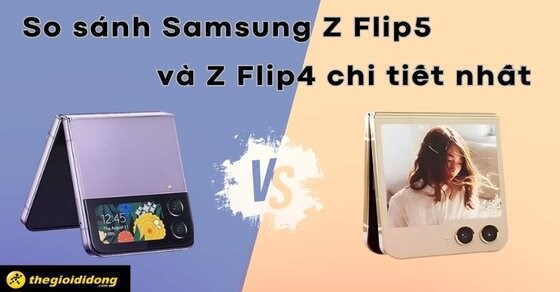 So sánh đặc điểm chi tiết giữa Samsung Z Flip5 và Z Flip4