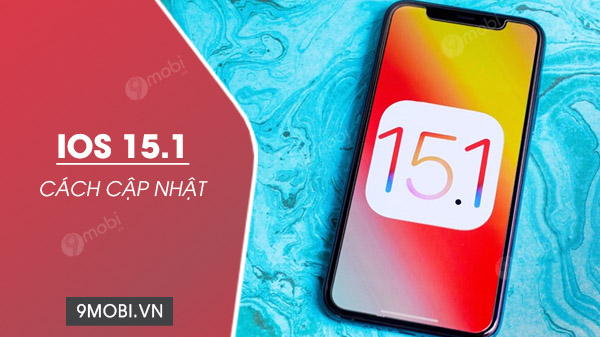 Bí quyết cập nhật iOS 15 1 cho iPhone Nâng cấp ngay lên phiên bản mới nhất