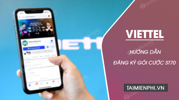 Bí quyết đăng ký gói ST70 Viettel để nhận 1GB data mỗi ngày