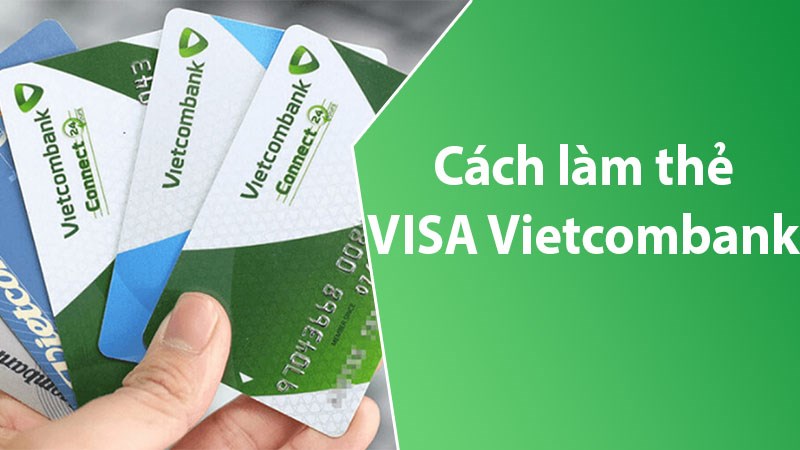 thu-tuc-dang-ky-va-lam-the-visa-vietcombank-dieu-kien-va-chi-tiet-can-biet_10
