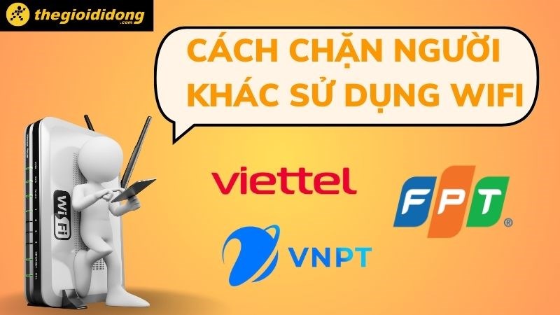 cach-ngan-chan-nguoi-khac-su-dung-wifi-viettel-vnpt-fpt-moi-nhat_24
