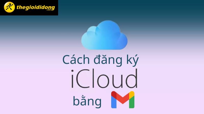 huong-dan-cach-dang-ky-icloud-qua-gmail-tren-dien-thoai-may-tinh_22