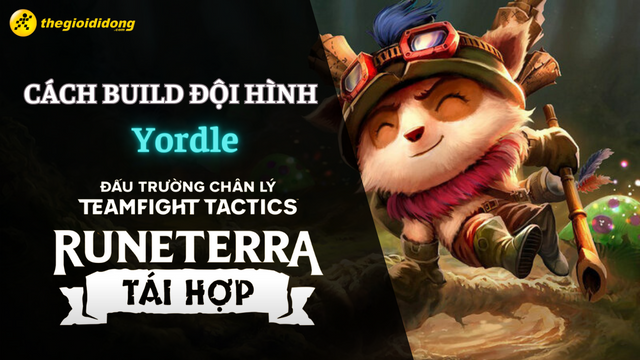 Bí quyết tạo đội hình Yordle mạnh mẽ trong Đấu Trường Chân Lý Mùa 9