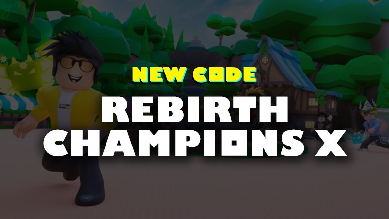 Code Rebirth Champions X mới nhất 2023: Bí kíp nhập mã