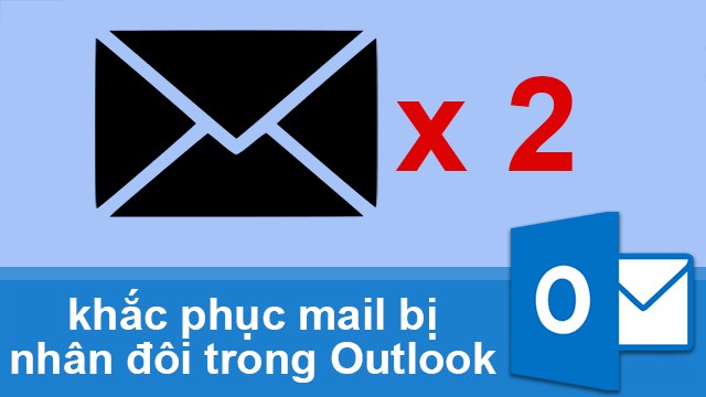 Giải quyết vấn đề email trùng lặp trên Outlook một cách đơn giản
