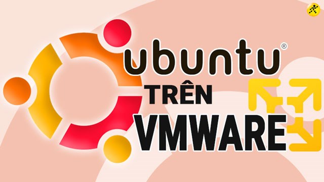 Hướng dẫn đầy đủ cách cài đặt Ubuntu trên VMware - Bước đơn giản, thành ...