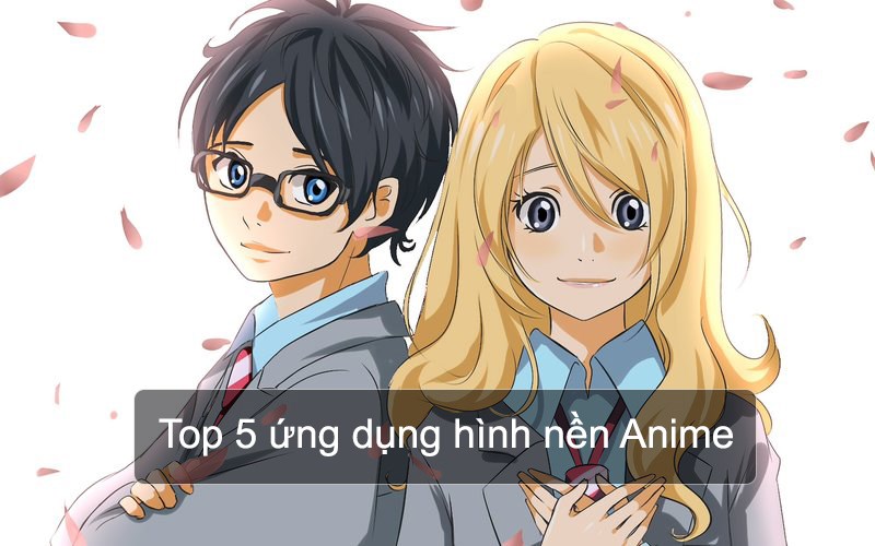 Top 5 ứng dụng tải hình nền Anime đẹp nhất, hoàn toàn miễn phí cho ...