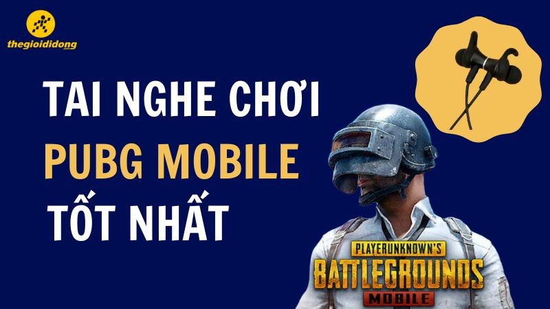 nhung-tai-nghe-pubg-mobile-dinh-nhat-ma-ban-khong-the-bo-lo_13