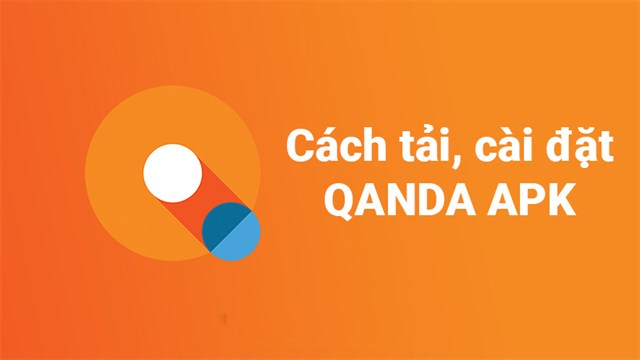 Cách Tải Và Cài đặt Qanda Apk Trên Android Một Cách Nhanh Chóng Và đơn Giản 5110