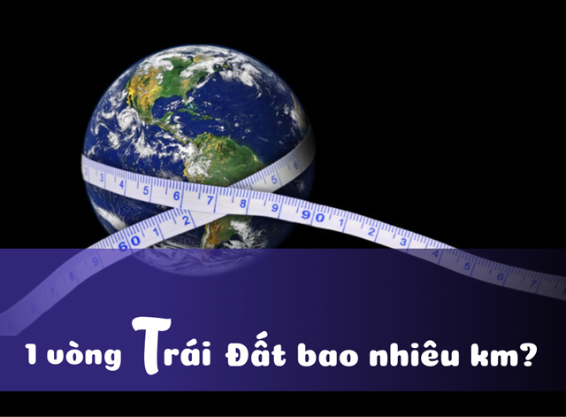 1 Vòng Trái Đất Bao Nhiêu Km - Khám Phá Sự Thật Thú Vị Về Hành Tinh Chúng Ta