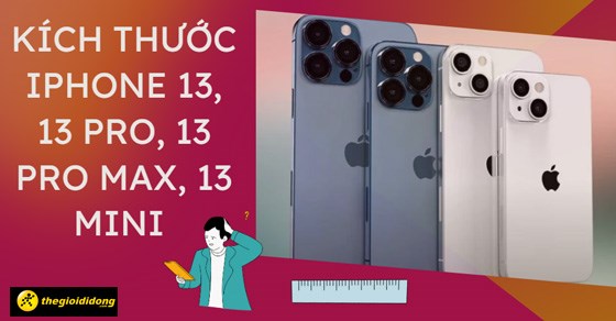 Kích thước của iPhone 13, 13 Pro, 13 Pro Max, 13 Mini là bao nhiêu inch? - Tại Mytour