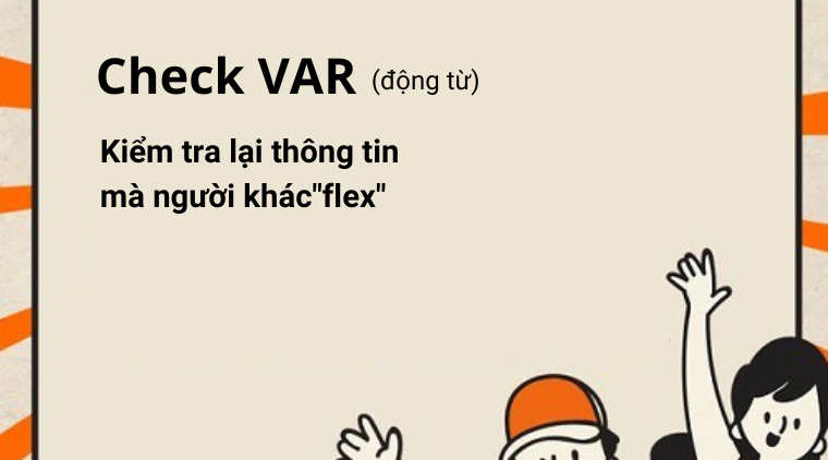 “Flex”, “kiến tạo”, “thoát pressing”, “check var” nghĩa là gì trong giới trẻ Gen Z?