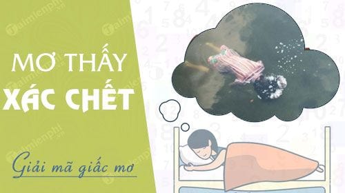 Nằm mơ thấy xác chết Điềm tích hay không