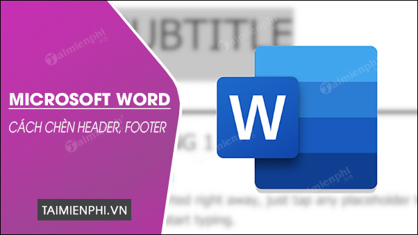 Bí quyết thêm Header và Footer trong Word tạo thêm Header và Footer