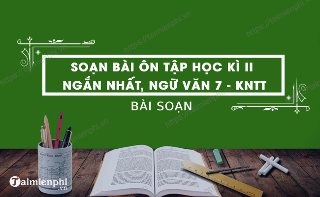 Chuẩn bị bài Ôn tập học kì II ngắn gọn nhất, Ngữ văn 7 - KNTT