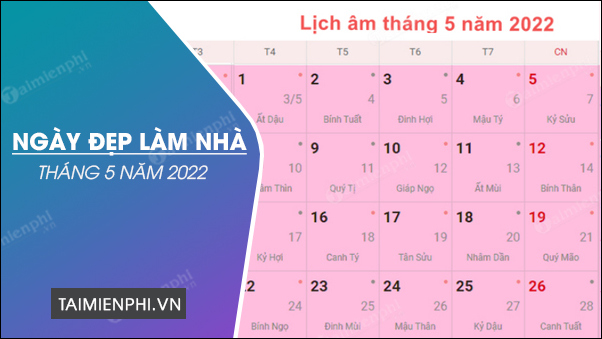 Ngày đẹp tháng 5 năm 2022 - Chọn ngày tốt, tránh ngày xấu