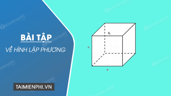 Bài tập tính chu vi, diện tích hình lập phương lớp 5 dễ dàng