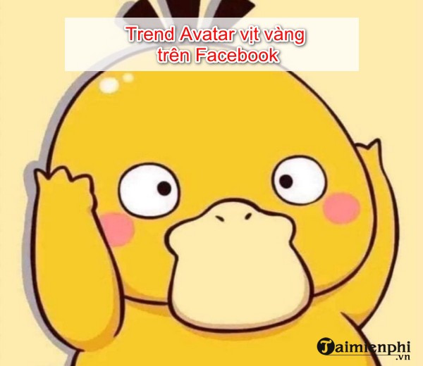 Vịt vàng trong Avatar là gì? Tại sao lại xuất hiện trào lưu thay đổi hình đại diện thành vịt Psyduck?