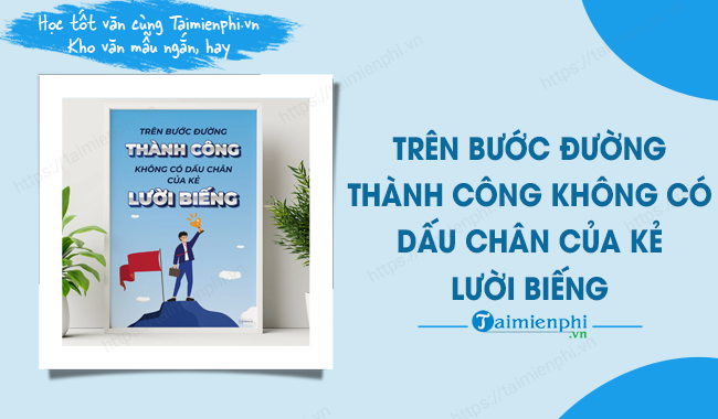 Nghị luận về câu nói Trên bước đường đến thành công không có dấu chân của người lười biếng