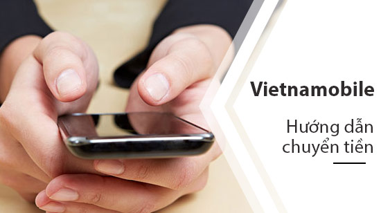Bí quyết chuyển tiền tận tay với Vietnamobile
