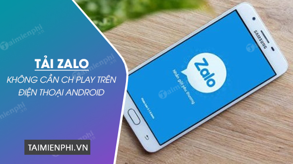 Cách tải Zalo trên điện thoại Android mà không cần CH Play