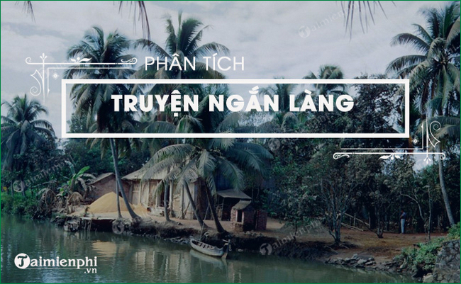 Phân tích truyện ngắn Làng của Kim Lân