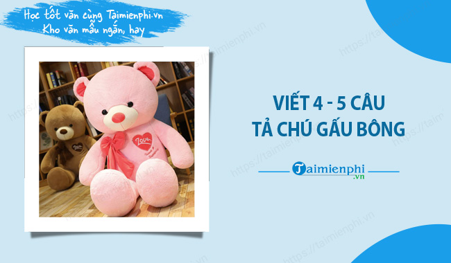 Viết 4-5 câu tả chú gấu bông lớp 2