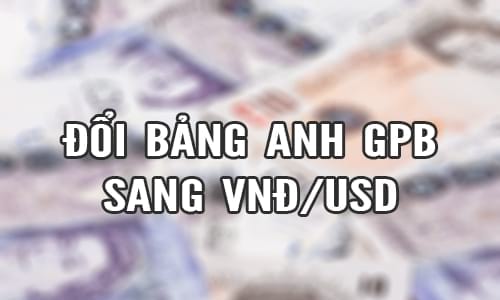 1 Bảng Anh GBP đổi được bao nhiêu tiền Việt Nam VND, USD?