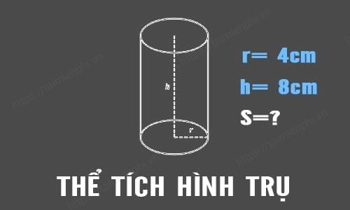 Cách tính thể tích và diện tích xung quanh của hình trụ