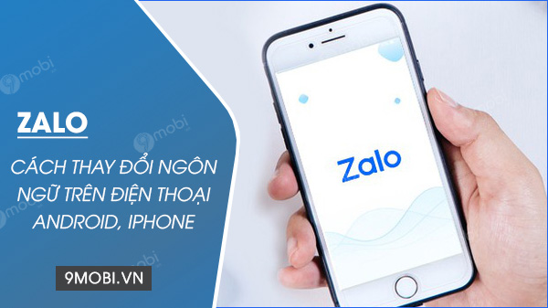 Mẹo Hay Hướng Dẫn Thay Đổi Ngôn Ngữ Zalo Cho Điện Thoại Android iPhone