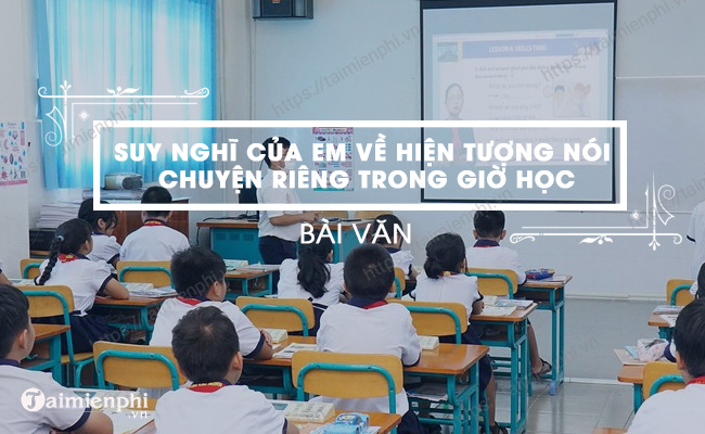 Quan điểm cá nhân về tình trạng nói chuyện riêng trong giờ học, ngắn gọn và được lựa chọn cẩn thận.