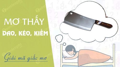 Nằm mơ thấy dao kéo kiếm