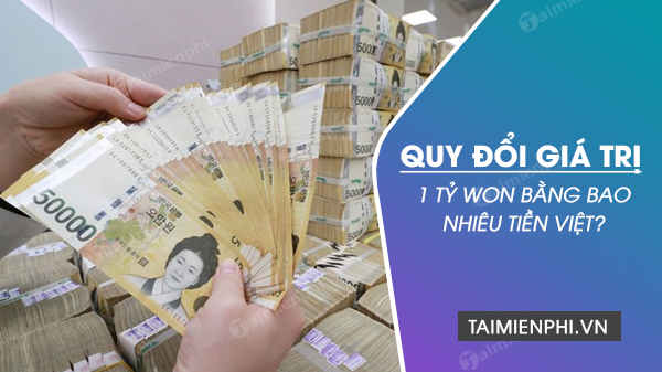 1 Tỷ Won Bằng Bao Nhiêu Tiền Việt? Tất Cả Bạn Cần Biết