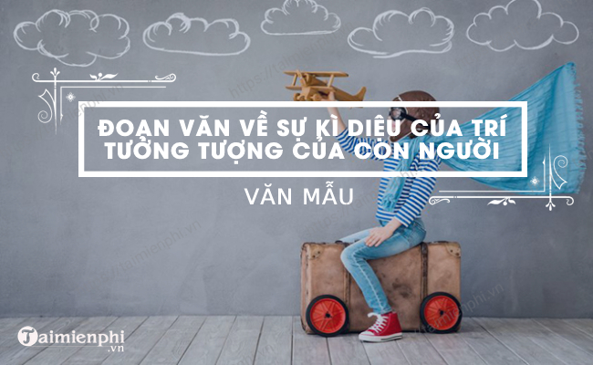 Đoạn văn về phép màu của trí tưởng tượng con người