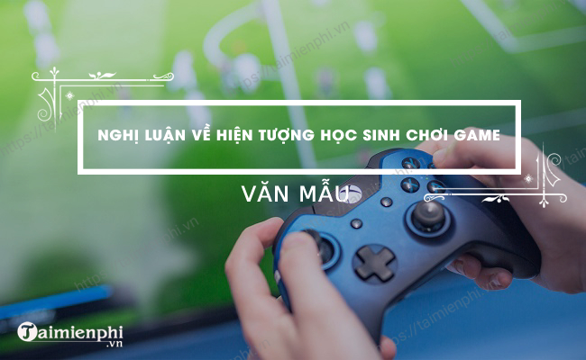 Thảo luận về hiện tượng học sinh thích chơi game