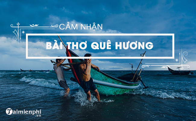 Cảm nhận đặc sắc về bài thơ Quê hương của Tế Hanh