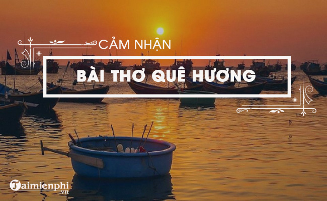 Cảm nhận đặc sắc về bài thơ Quê hương của Tế Hanh