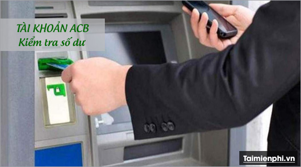 Kiểm tra tình hình tài khoản ACB và xem số dư tài khoản tại Ngân hàng TMCP Á Châu