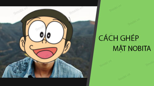 4. Các Cách Ghép Mặt Nobita Vào Ảnh Độc Đáo