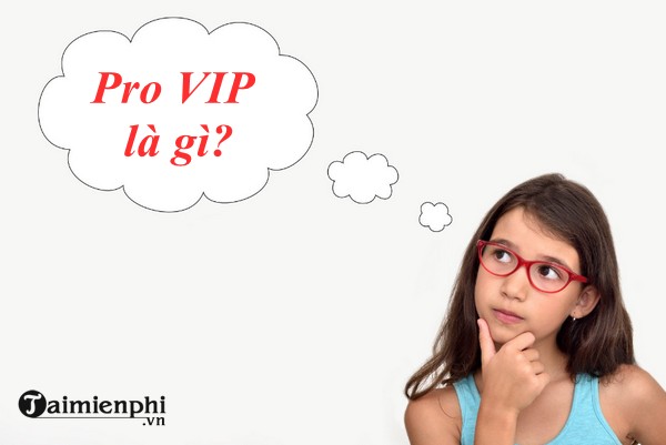 Pro VIP là gì? Khám Phá Tất Cả Về Đẳng Cấp Chuyên Nghiệp Trong Game