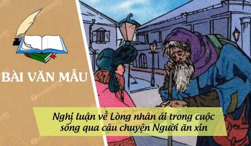 Nghị Luận Về Câu Chuyện Người Ăn Xin: Lòng Nhân Ái Và Những Bài Học Sâu Sắc