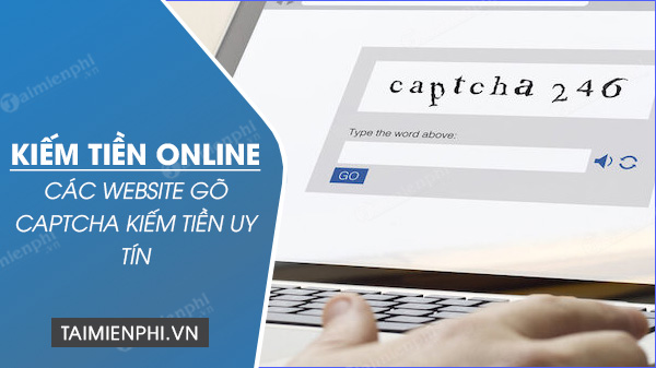 Kiếm tiền online bằng cách gõ captcha: Bí quyết và hướng dẫn chi tiết