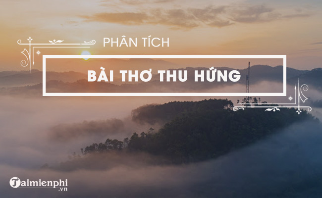 Phân tích bài thơ Thu hứng của Đỗ Phủ