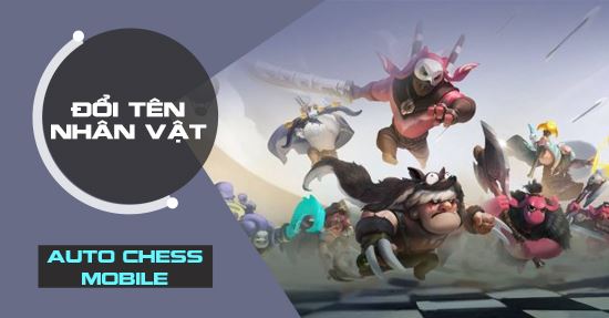 Bí quyết đổi tên nhân vật trong thế giới Auto Chess Mobile