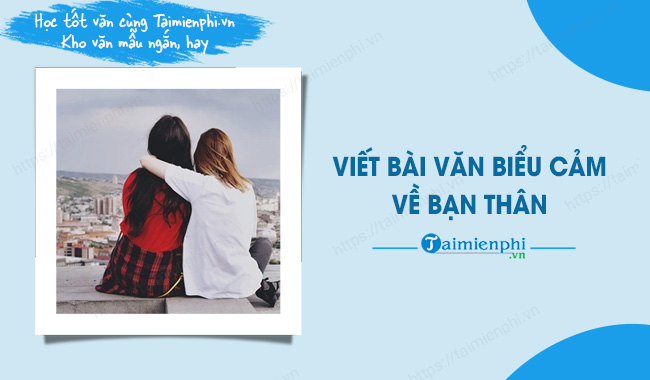 Cảm nghĩ về người bạn thân lớp 7 ngắn gọn: Những kỷ niệm đáng nhớ và tình bạn chân thành