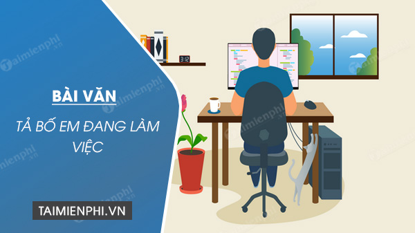 Tả Bố Đang Làm Việc - Hình Ảnh Người Cha Tuyệt Vời