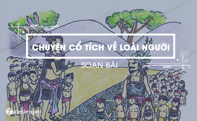 Soạn bài 'Chuyện cổ tích về loài người' ngắn gọn theo chương trình Ngữ văn lớp 6 - KNTT