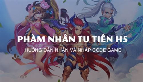 Mã Code mới nhất cho game Phàm Nhân Tu Tiên H5 Code-pham-nhan-tu-tien-h5-moi-nhat