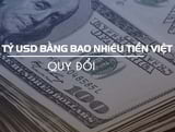Chuyển đổi 10 tỷ, 100 tỷ USD thành tiền Việt Nam